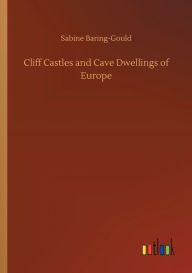 Title: Cliff Castles and Cave Dwellings of Europe, Author: Sabine Baring-Gould