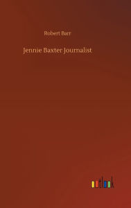 Title: Jennie Baxter Journalist, Author: Robert Barr