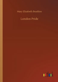 Title: London Pride, Author: Mary Elizabeth Braddon