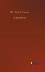 Title: London Pride, Author: Mary Elizabeth Braddon