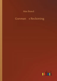 Title: Gunman's Reckoning, Author: Max Brand