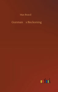 Title: Gunman's Reckoning, Author: Max Brand