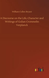 Title: A Discourse on the Life, Character and Writings of Gulian Crommelin Verplanck, Author: William Cullen Bryant