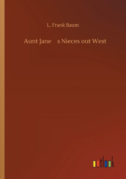 Aunt Janeï¿½s Nieces out West