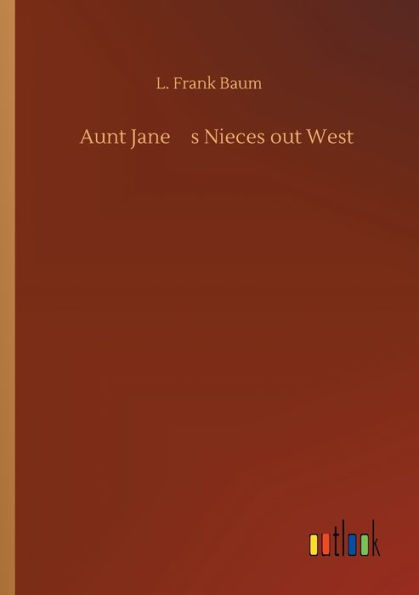 Aunt Jane's Nieces out West