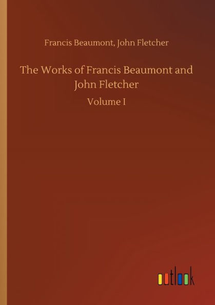 The Works of Francis Beaumont and John Fletcher