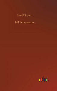 Title: Hilda Lessways, Author: Arnold Bennett