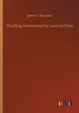 Thrilling Adventures by Land and Sea