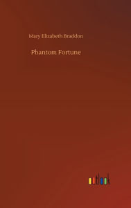 Title: Phantom Fortune, Author: Mary Elizabeth Braddon