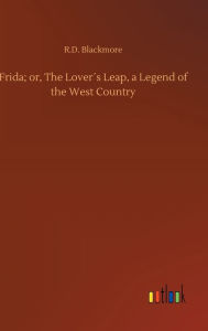 Frida; or, The Lover´s Leap, a Legend of the West Country