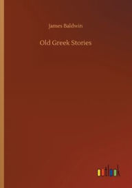 Title: Old Greek Stories, Author: James Baldwin