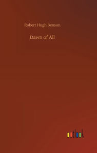 Title: Dawn of All, Author: Robert Hugh Benson