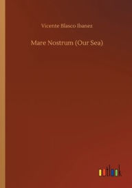 Title: Mare Nostrum (Our Sea), Author: Vicente Blasco Ibáñez