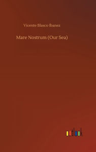 Title: Mare Nostrum (Our Sea), Author: Vicente Blasco Ibáñez