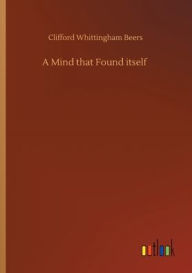 Title: A Mind that Found itself, Author: Clifford Whittingham Beers