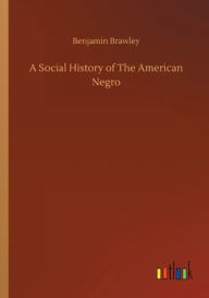 Title: A Social History of The American Negro, Author: Benjamin Brawley