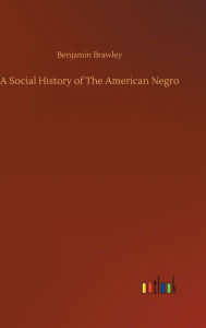 Title: A Social History of The American Negro, Author: Benjamin Brawley