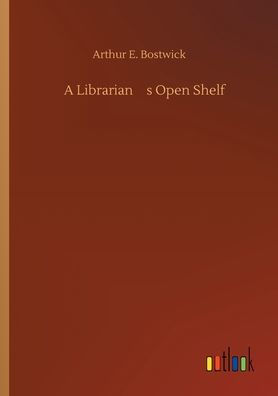 A Librarianï¿½s Open Shelf by Arthur E. Bostwick, Paperback | Barnes ...