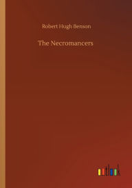 Title: The Necromancers, Author: Robert Hugh Benson