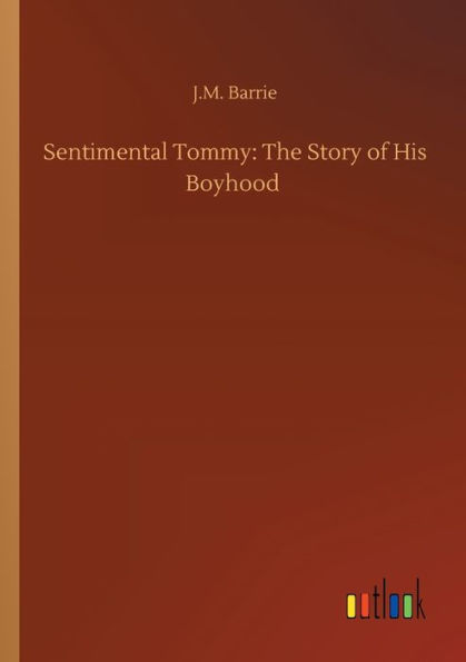 Sentimental Tommy: The Story of His Boyhood