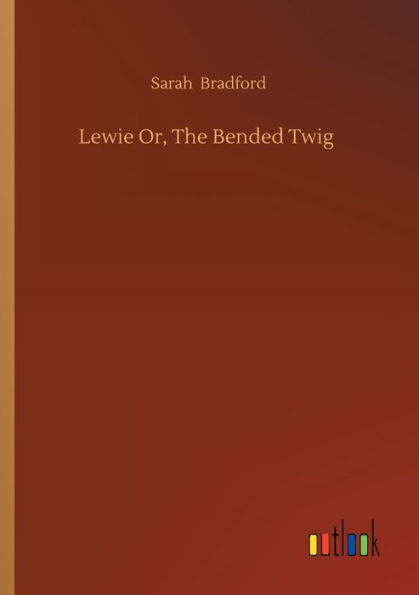 Lewie Or, The Bended Twig