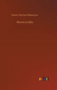 Title: Blown to Bits, Author: Robert Michael Ballantyne