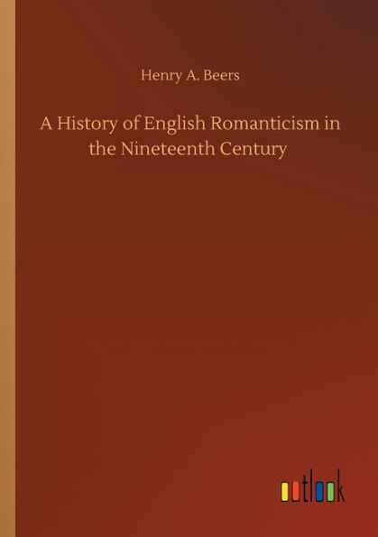 A History of English Romanticism the Nineteenth Century