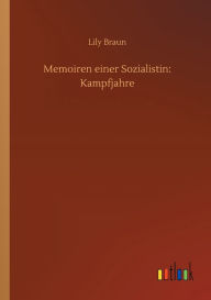 Title: Memoiren einer Sozialistin: Kampfjahre, Author: Lily Braun