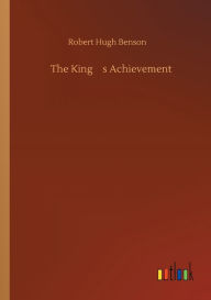 Title: The King's Achievement, Author: Robert Hugh Benson