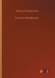 Title: Frances Walderaux, Author: Rebecca Harding Davis