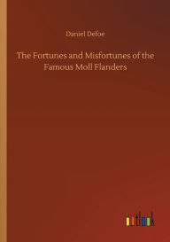 Title: The Fortunes and Misfortunes of the Famous Moll Flanders, Author: Daniel Defoe