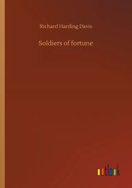 Title: Soldiers of fortune, Author: Richard Harding Davis