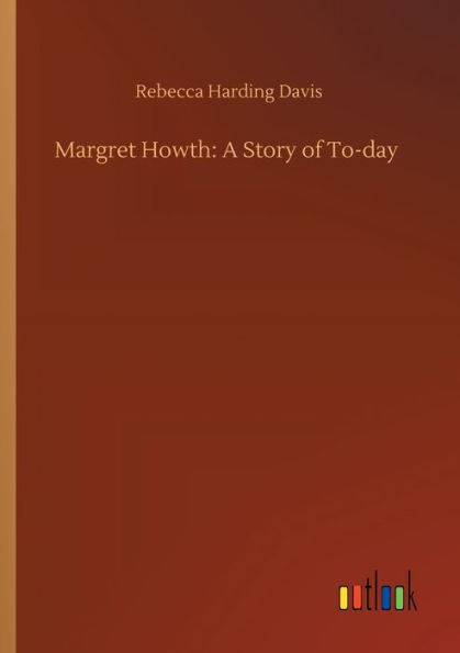 Margret Howth: A Story of To-day