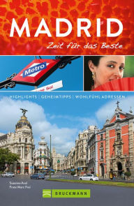 Title: Bruckmann Reiseführer Madrid: Zeit für das Beste: Highlights, Geheimtipps, Wohlfühladressen, Author: Susanne Asal