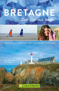 Title: Bruckmann Reiseführer Bretagne: Zeit für das Beste: Highlights, Geheimtipps, Wohlfühladressen, Author: Silke Heller-Jung