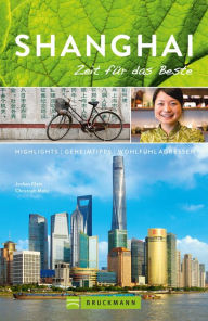 Title: Bruckmann Reiseführer Shanghai: Zeit für das Beste: Highlights, Geheimtipps, Wohlfühladressen, Author: Jochen Klein