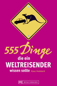 Title: 555 Dinge, die ein Weltreisender wissen sollte, Author: Klaus Viedebantt