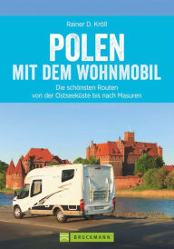 Title: Polen mit dem Wohnmobil: Die schönsten Routen von der Ostseeküste bis nach Masuren: Der Wohnmobil-Reiseführer mit Straßenatlas, GPS-Koordinaten zu Stellplätzen und Streckenleisten, Author: Rainer D. Kröll