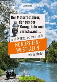 Title: Motorradtouren NRW: Der Moppedfahrer, der aus der Garage fuhr und verschwand und 66 Orte, wo man ihn in NRW wiederfindet: Mit großen Motorradkarten mit rubrizierten Streckenverläufen, Author: Sabine Welte