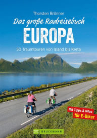 Title: Das große Radreisebuch Europa: 50 Traumtouren von Island bis Kreta. Radeln durch Europa auf den schönsten Europa Radwegen, Author: Thorsten Brönner