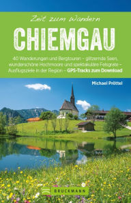 Title: Bruckmann Wanderführer: Zeit zum Wandern Chiemgau: 40 Wanderungen, Bergtouren und Ausflugsziele im Chiemgau, Author: Michael Pröttel