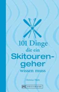 Title: 101 Dinge, die ein Skitourengeher wissen muss, Author: Christian Thiele