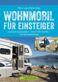 Title: Wohnmobil für Einsteiger: Ausstattungsvarianten - Erste Hilfe Technik - Tourenvorbereitung, Author: Petra Lupp
