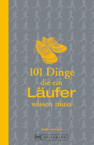 Title: 101 Dinge, die ein Läufer wissen muss: Einfach loslaufen!, Author: Sonja von Opel