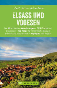 Title: Bruckmanns Wanderführer: Zeit zum Wandern Elsass und Vogesen: 40 Wanderungen, Bergtouren und Ausflugsziele im Elsass und den Vogesen, Author: Rainer D. Kröll