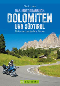 Title: Das Motorradbuch Dolomiten und Südtirol: 20 Routen um die Drei Zinnen, Author: Dietrich Hub