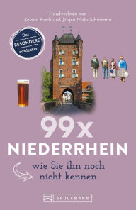 Title: 99 x Niederrhein, wie Sie ihn noch nicht kennen, Author: Nicole Marks