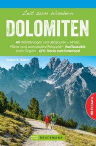 Title: Bruckmann Wanderführer: Zeit zum Wandern Dolomiten: 40 Wanderungen, Bergtouren und Ausflugsziele in den Dolomiten, Author: Eugen E. Hüsler