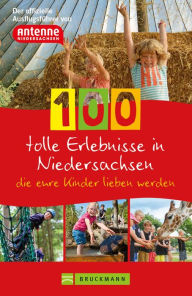 Title: 100 tolle Erlebnisse in Niedersachsen, die eure Kinder lieben werden: Der offizielle Ausflugsführer von Antenne Niedersachsen, Author: Knut Diers