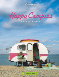 Title: Happy Campers. Glück auf vier Rädern: Ideen für Camping rund um Caravan Einrichtungen. Wohnmobildesign im Retrostyle, Author: Femke Creemers